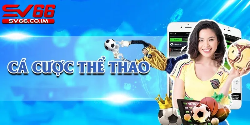 Cá cược thể thao tại nhà cái sv66 được người chơi lựa chọn tham gia với số đông