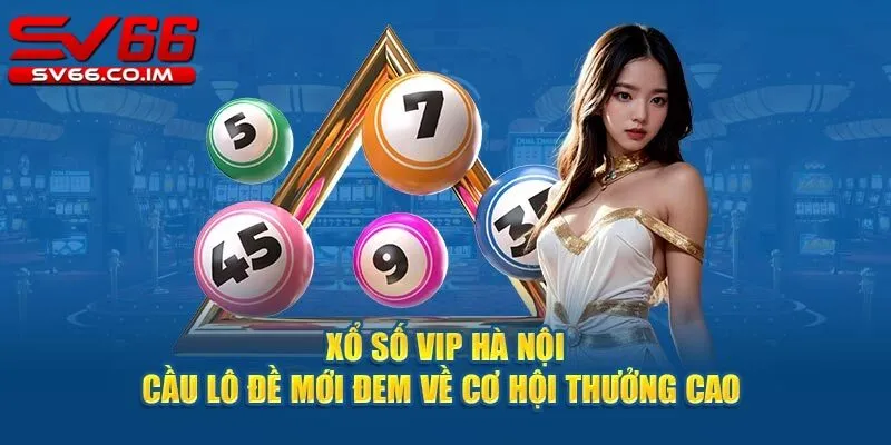 Hấp dẫn riêng biệt từ xổ số hà nội vip tại sv66