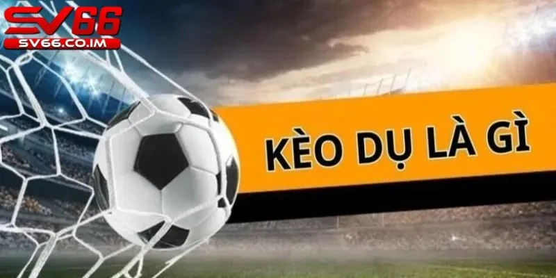 Kèo dụ là gì ?